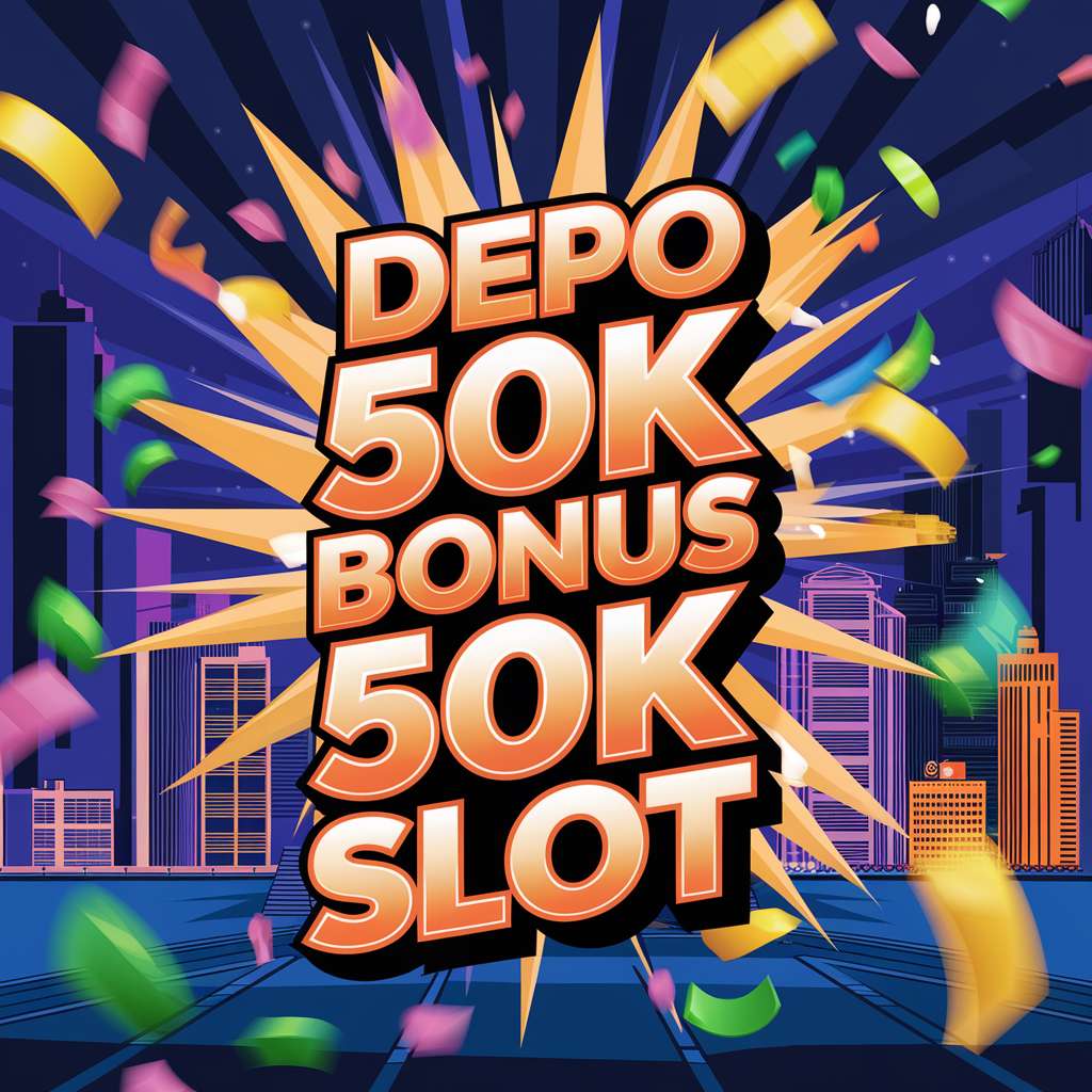 BONUS DEPO 50+50 🧽 BANG JAGO SLOT Depo 50 Bonus 50 Depo 50