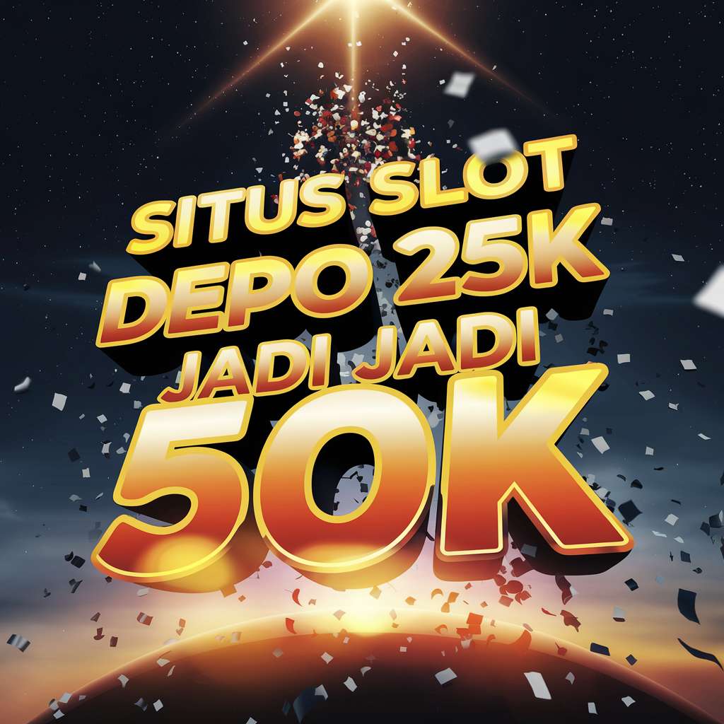 SLOT DEPO 25 DAPAT 25 💲 SLOT 2024 Slot Depo 25 Bonus 25